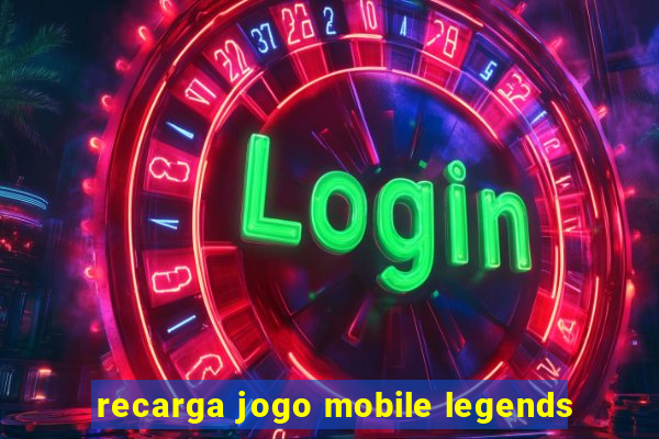 recarga jogo mobile legends